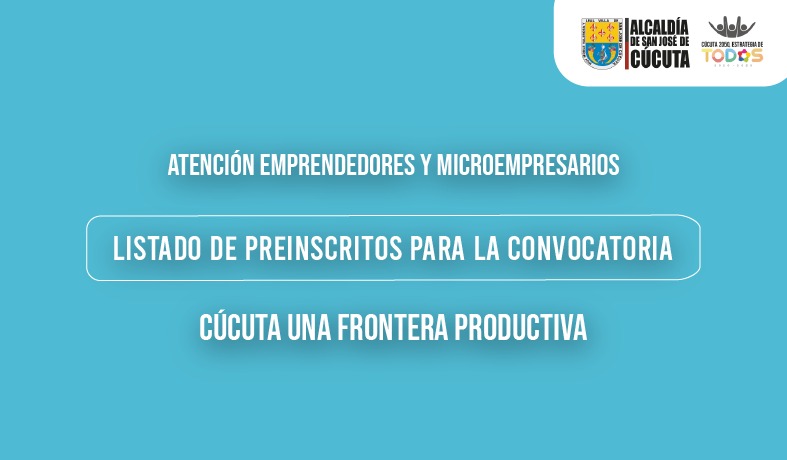 844 PREINSCRITOS ARROJÓ LA CONVOCATORIA PARA EL PROGRAMA DE FORTALECIMIENTO ‘CÚCUTA, UNA FRONTERA PRODUCTIVA’ »
